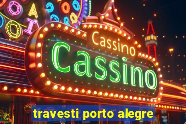travesti porto alegre